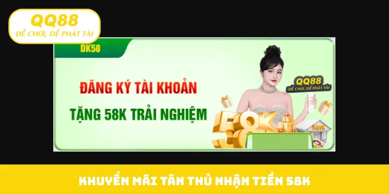 Khuyến mãi tân thủ nhận tiền 58K
