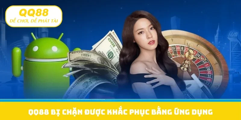 QQ88 bị chặn được khắc phục bằng ứng dụng