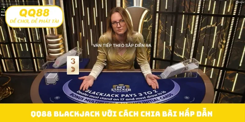 QQ88 Blackjack với cách chia bài hấp dẫn