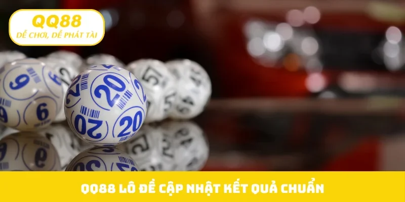 QQ88 lô đề cập nhật kết quả chuẩn