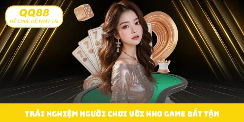 Trải nghiệm người chơi với kho game bất tận